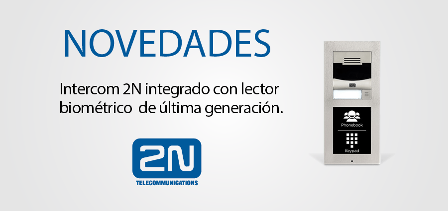Novedades Intercom 2N integrado  con lector biométrico  de última generación.